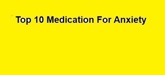 Top 10 Medications for Anxiety